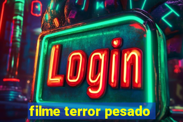 filme terror pesado